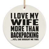 I Love My Wife More Than Backpacking - Circle Ornament