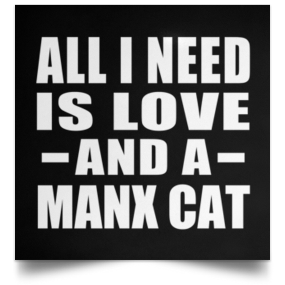 All I Need Is Love And A Manx Cat - Poster Square
