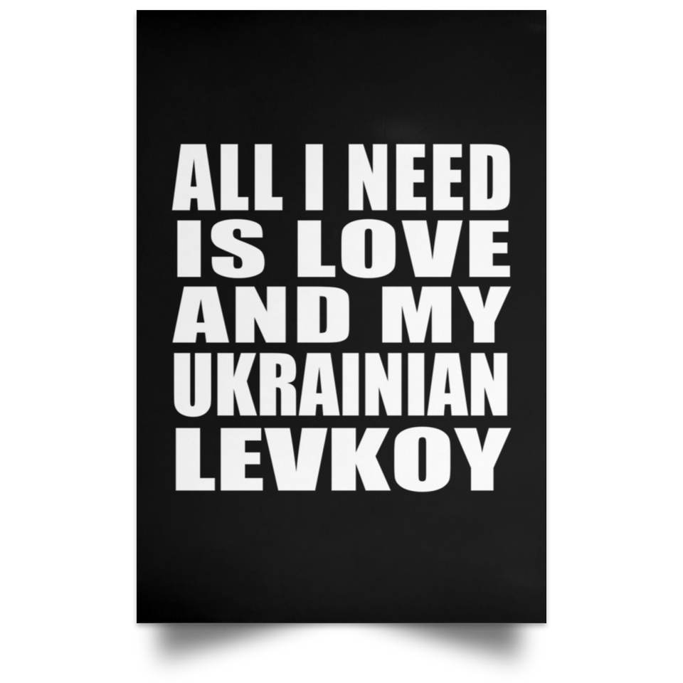 All I Need Is Love And My Ukrainian Levkoy - Poster Portrait