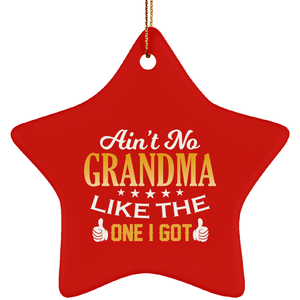 Ain't No Grandma Like The One I Got - Star Ornament