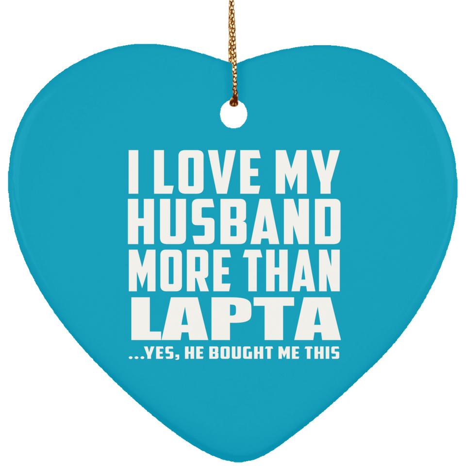 I Love My Husband More Than Lapta - Heart Ornament