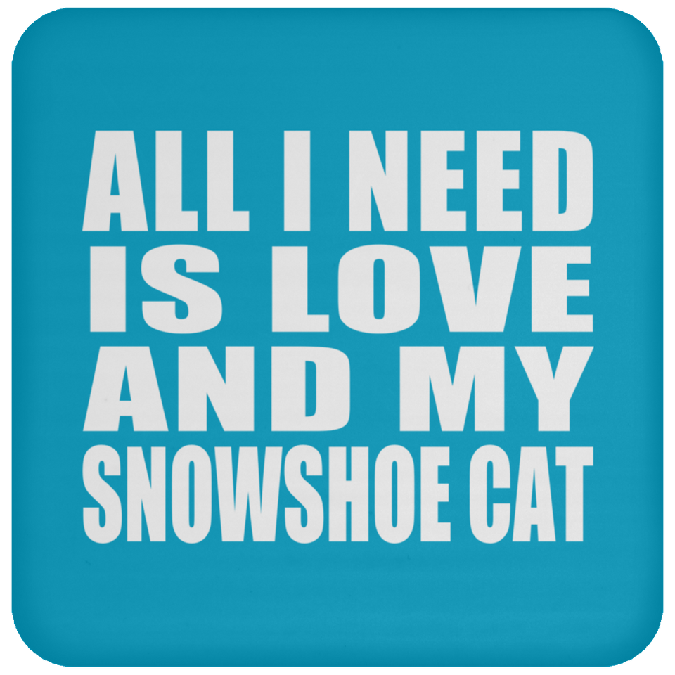 All I Need Is Love And My Snowshoe Cat - Drink Coaster