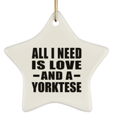 All I Need Is Love And A Yorktese - Star Ornament