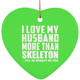 I Love My Husband More Than Skeleton - Heart Ornament