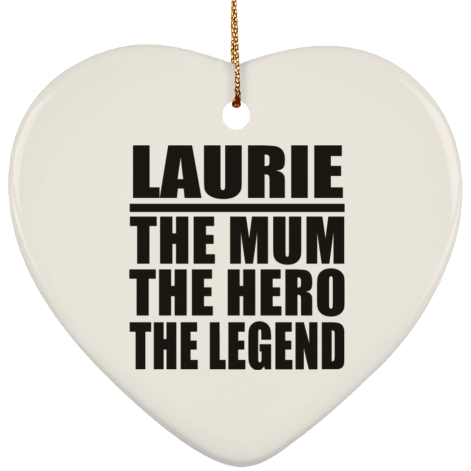 Laurie The Mum The Hero The Legend - Heart Ornament