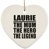 Laurie The Mum The Hero The Legend - Heart Ornament