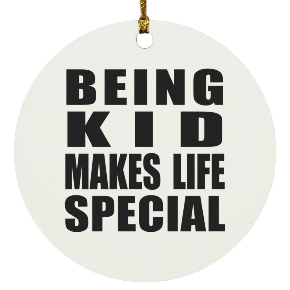 Being Kid Makes Life Special - Circle Ornament
