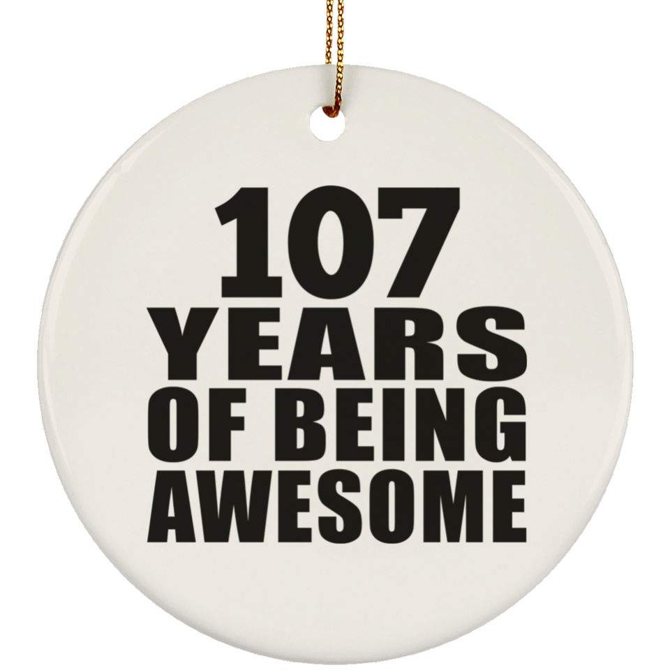 107th Birthday 107 Years Of Being Awesome - Circle Ornament