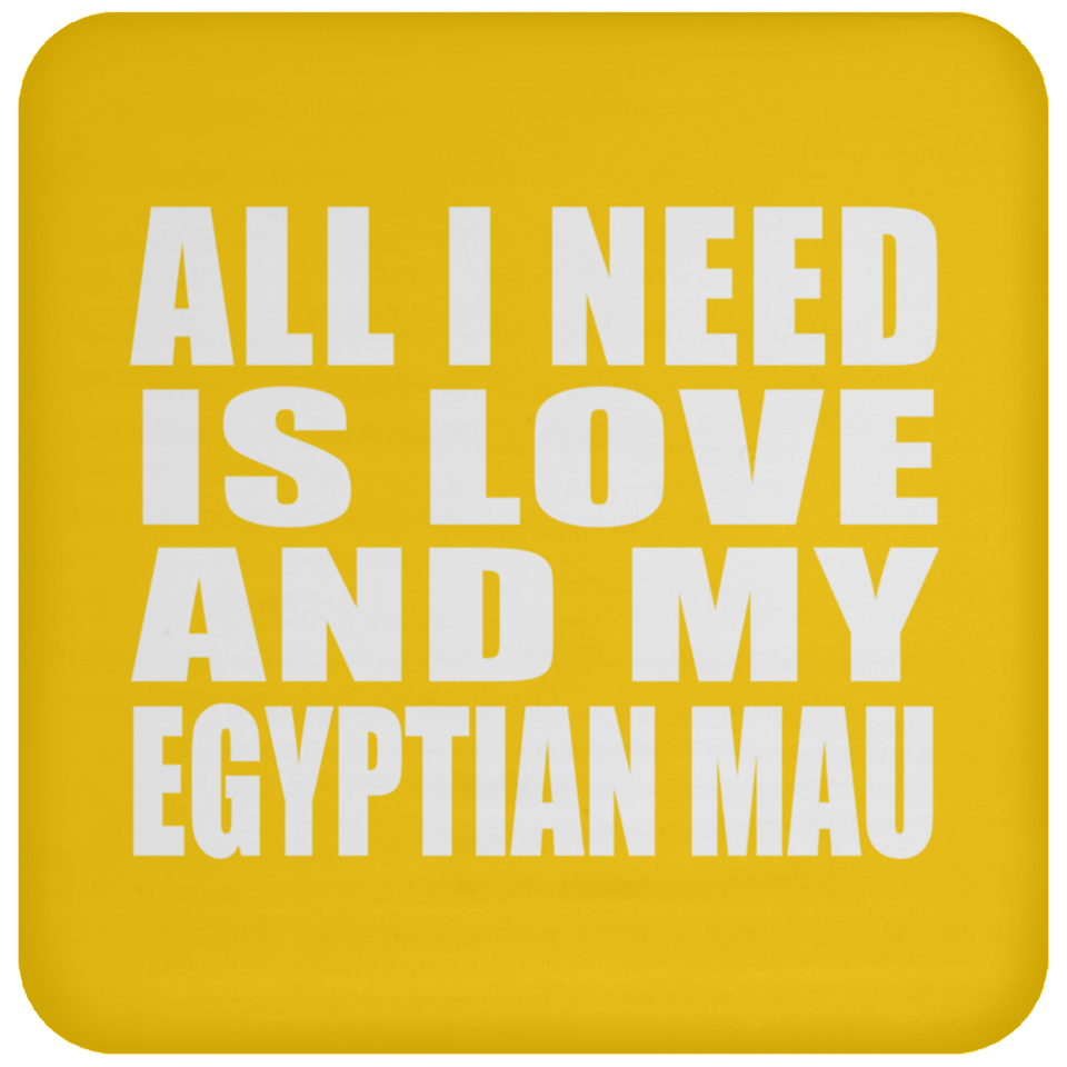 All I Need Is Love And My Egyptian Mau - Drink Coaster