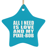 All I Need Is Love And My Pixie-Bob - Star Ornament