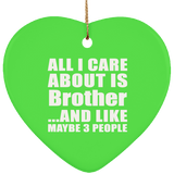 All I Care About Is Brother - Heart Ornament