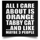 All I Care About Is Orange Tabby Cat - Poster Square