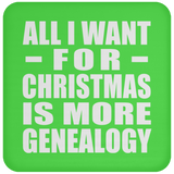 All I Want For Christmas Is More Genealogy - Coaster