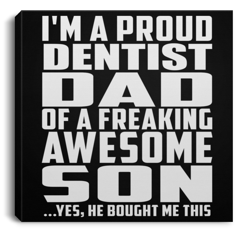 Proud Dentist Dad Of Awesome Son - Canvas Square
