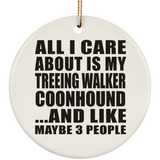 All I Care About Is My Treeing Walker Coonhound - Circle Ornament