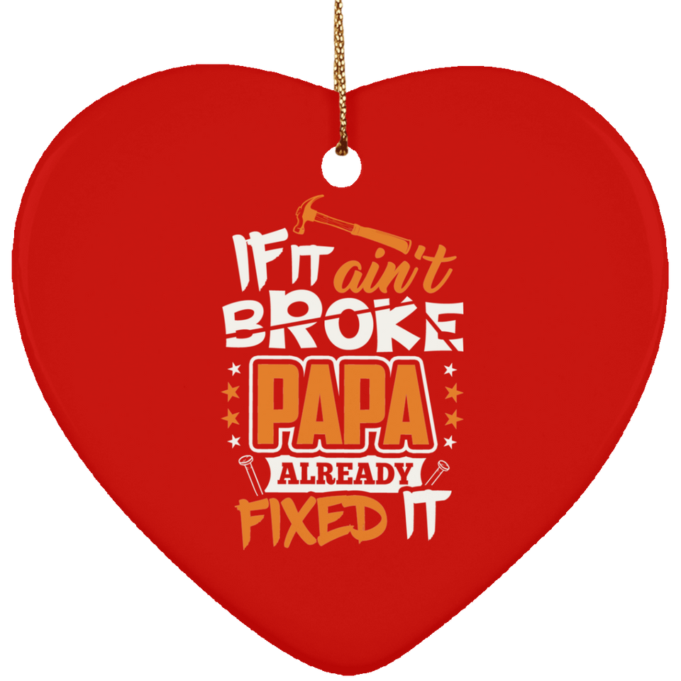 If It Ain't Broke, PAPA Already Fixed It - Heart Ornament