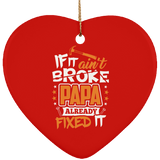 If It Ain't Broke, PAPA Already Fixed It - Heart Ornament