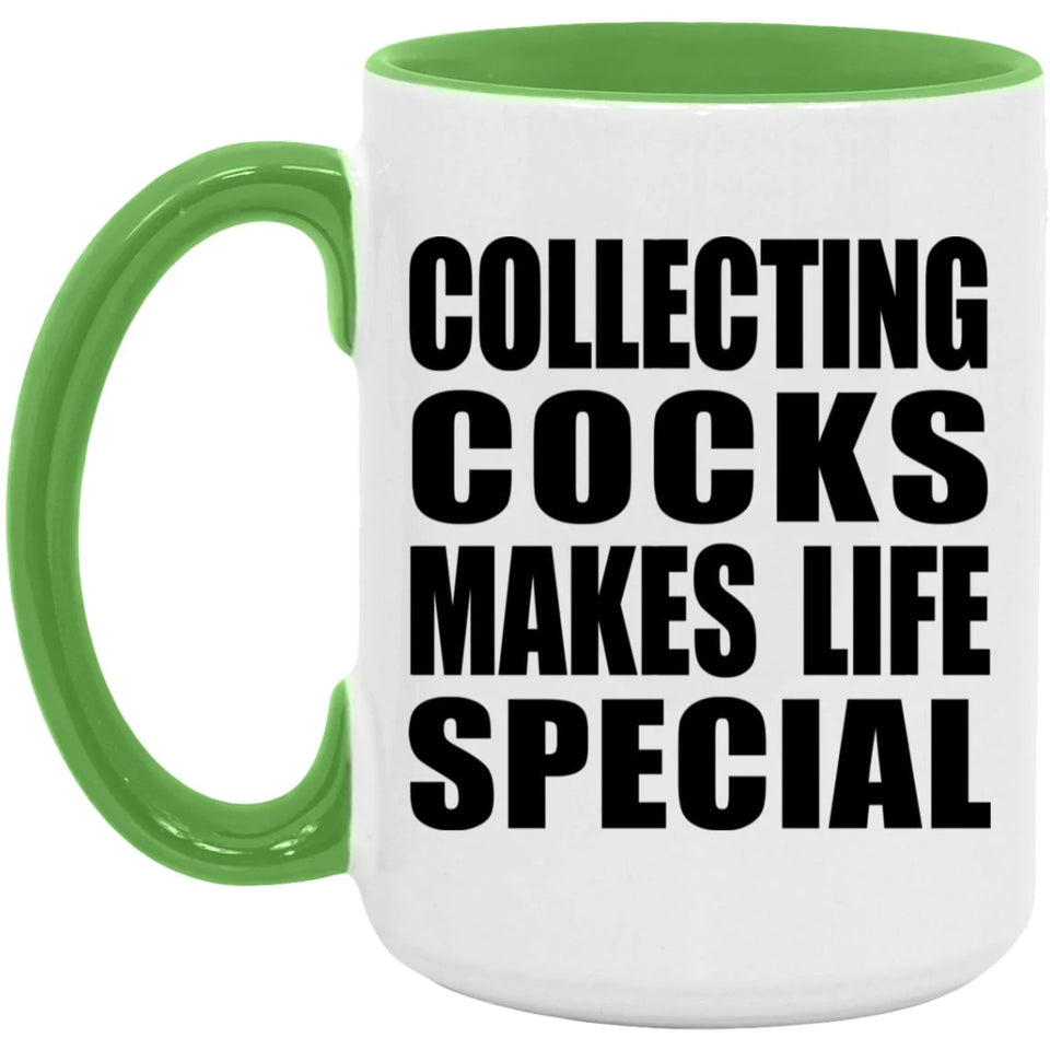 Collecting Cocks Makes Life Special - 15oz Accent Mug Green