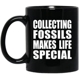 Collecting Fossils Makes Life Special - 11oz Coffee Mug Black