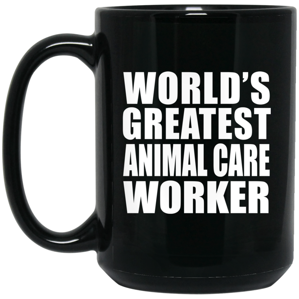 World's Greatest Animal Care Worker - 15 Oz Coffee Mug Black