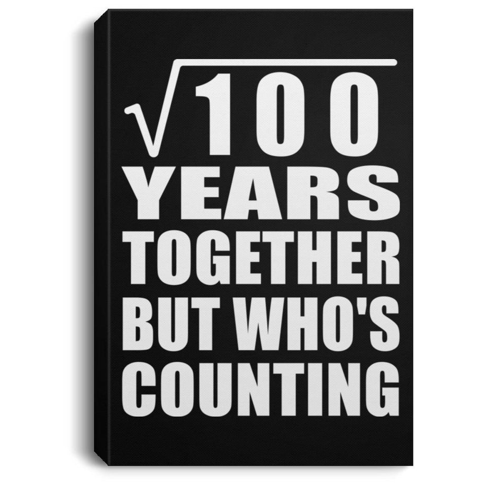 10th Anniversary Square Root of 100 Years Who's Counting - Canvas Portrait