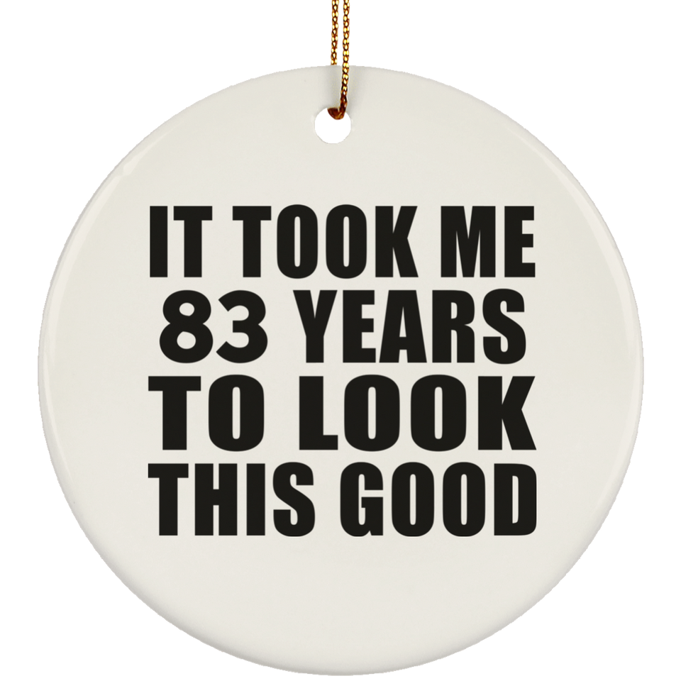 83rd Birthday Took Me 83 Years To Look This Good - Circle Ornament