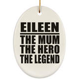 Eileen The Mum The Hero The Legend - Oval Ornament