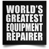 World's Greatest Equipment Repairer - Poster Square