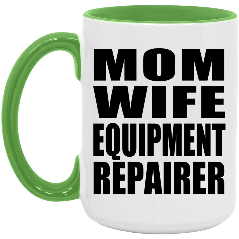 Mom Wife Equipment Repairer - 15oz Accent Mug Green