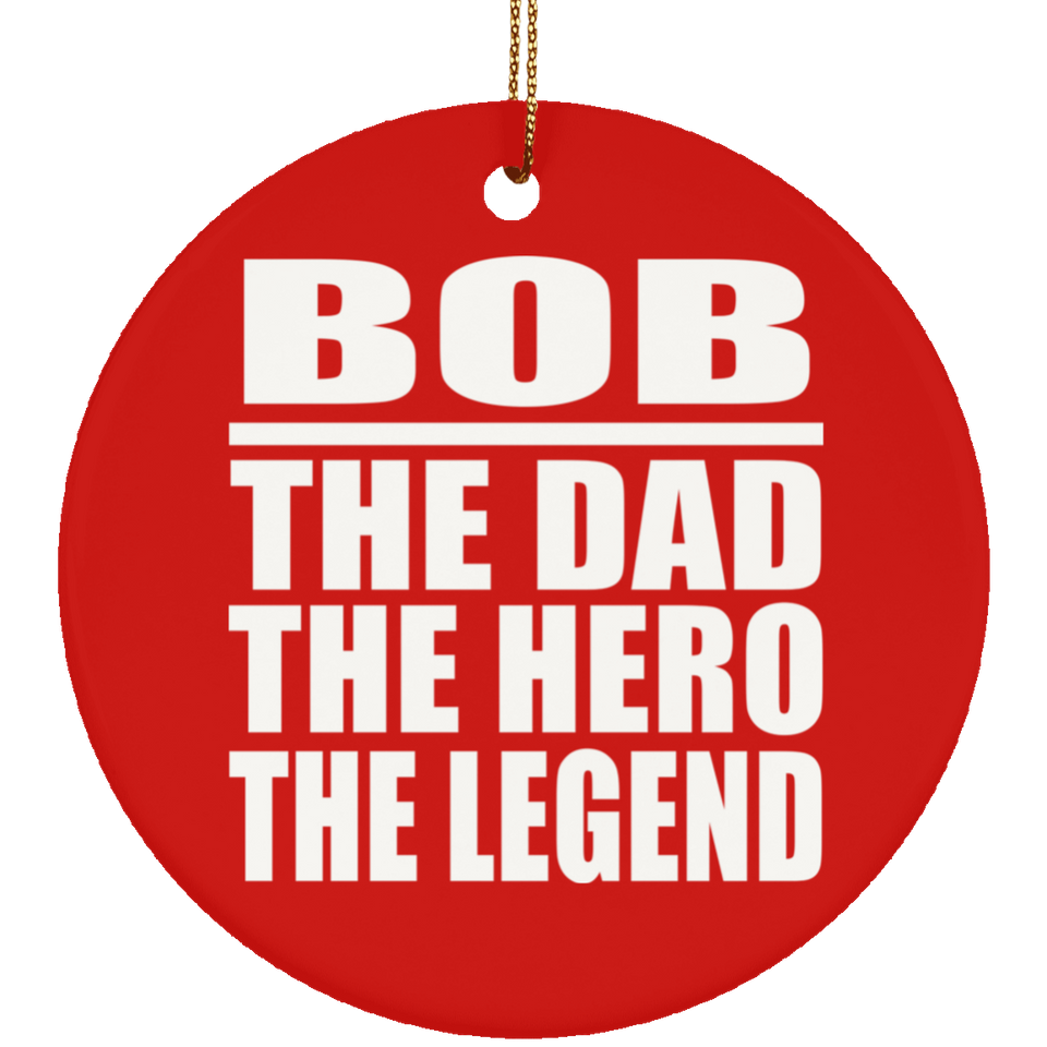 Bob The Dad The Hero The Legend - Circle Ornament