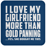 I Love My Girlfriend More Than Gold Panning - Drink Coaster