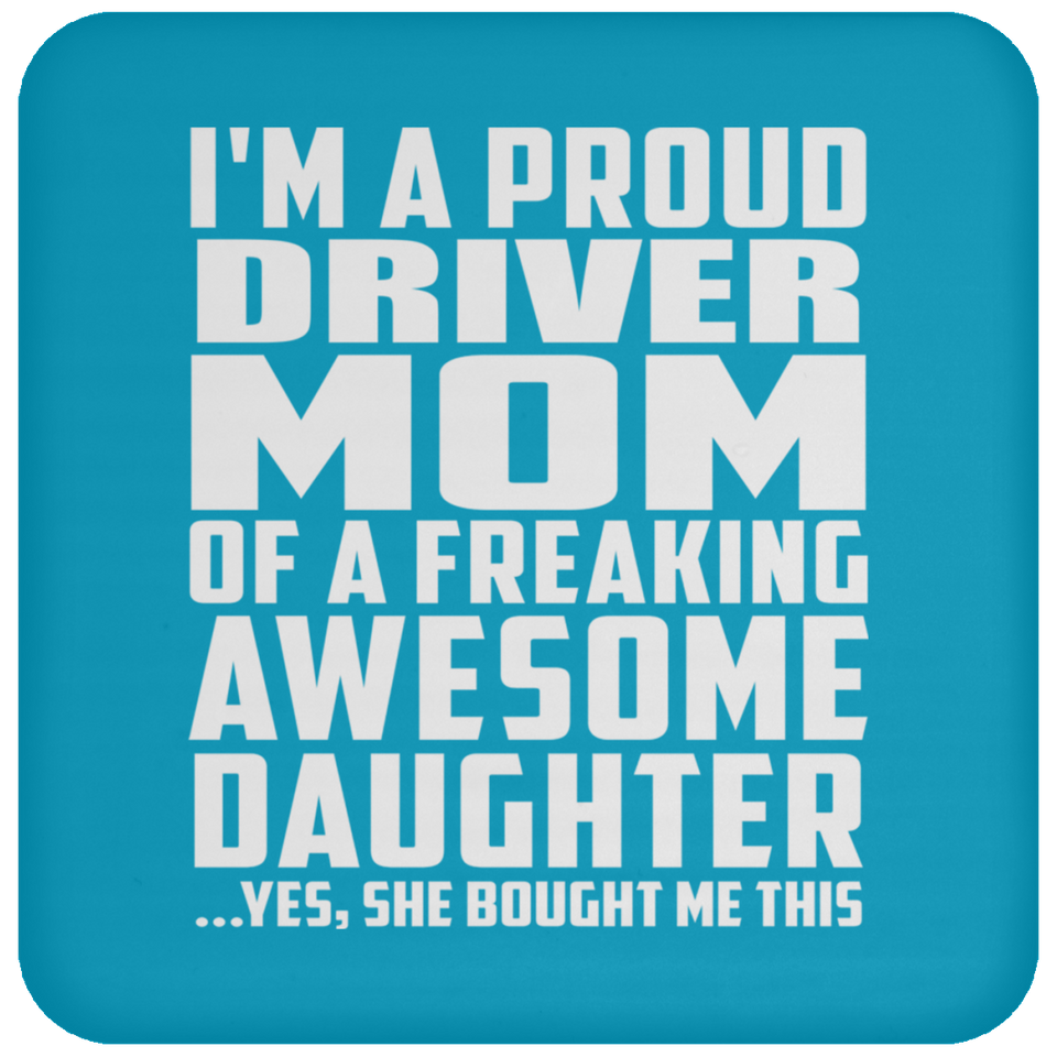 Proud Driver Mom Of Awesome Daughter - Drink Coaster