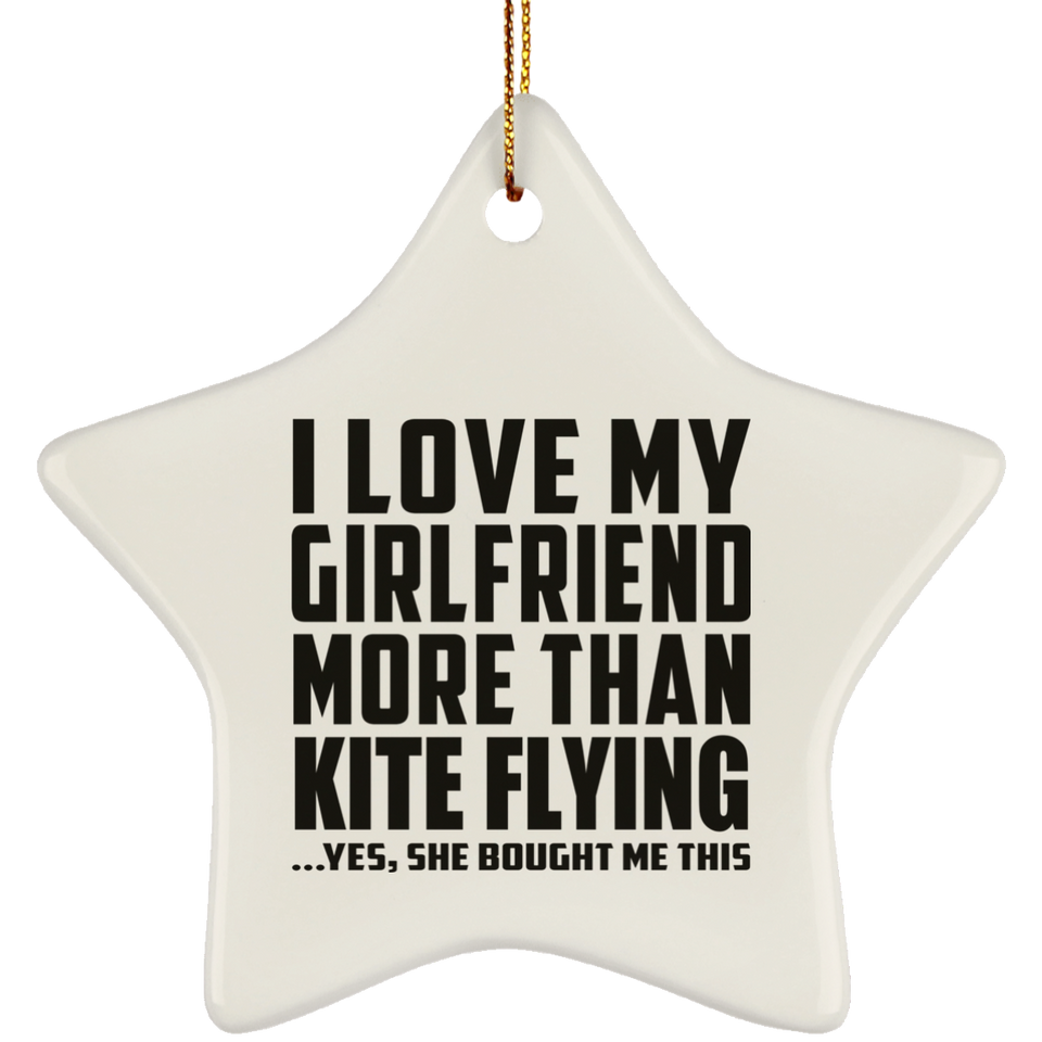 I Love My Girlfriend More Than Kite Flying - Star Ornament