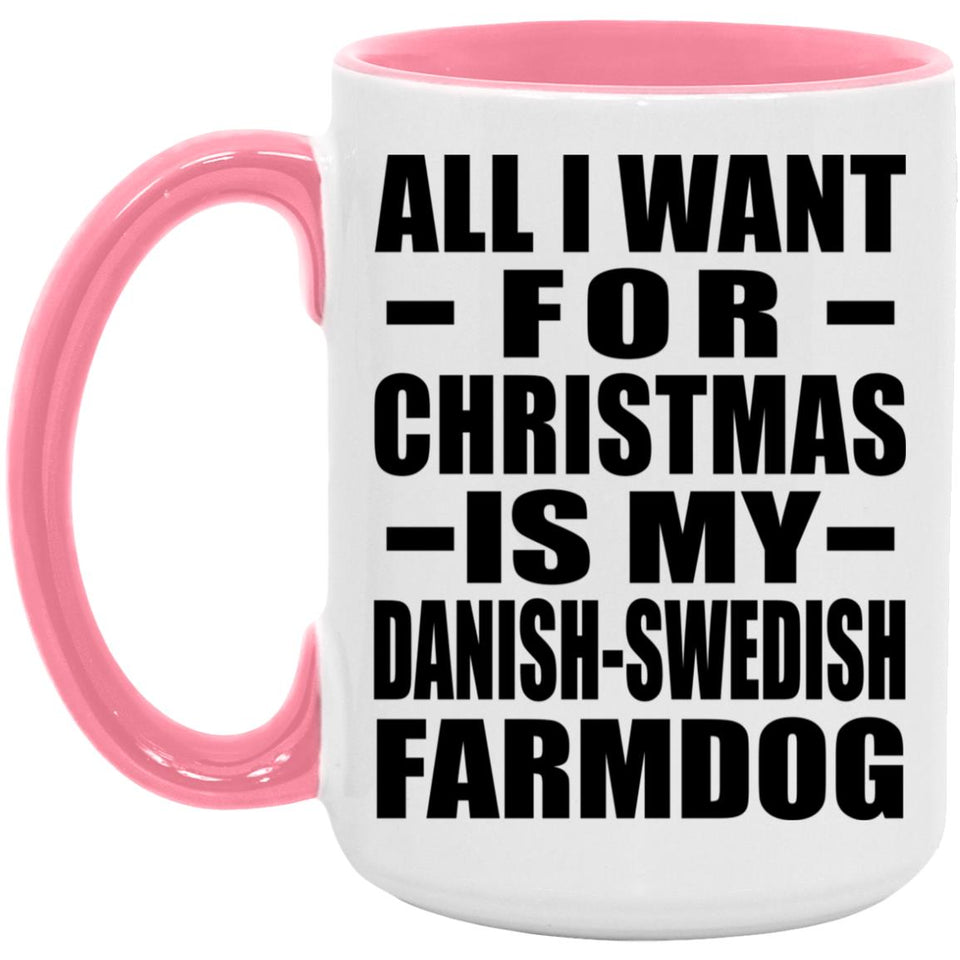All I Want For Christmas Is My Danish-Swedish Farmdog - 15oz Accent Mug Pink