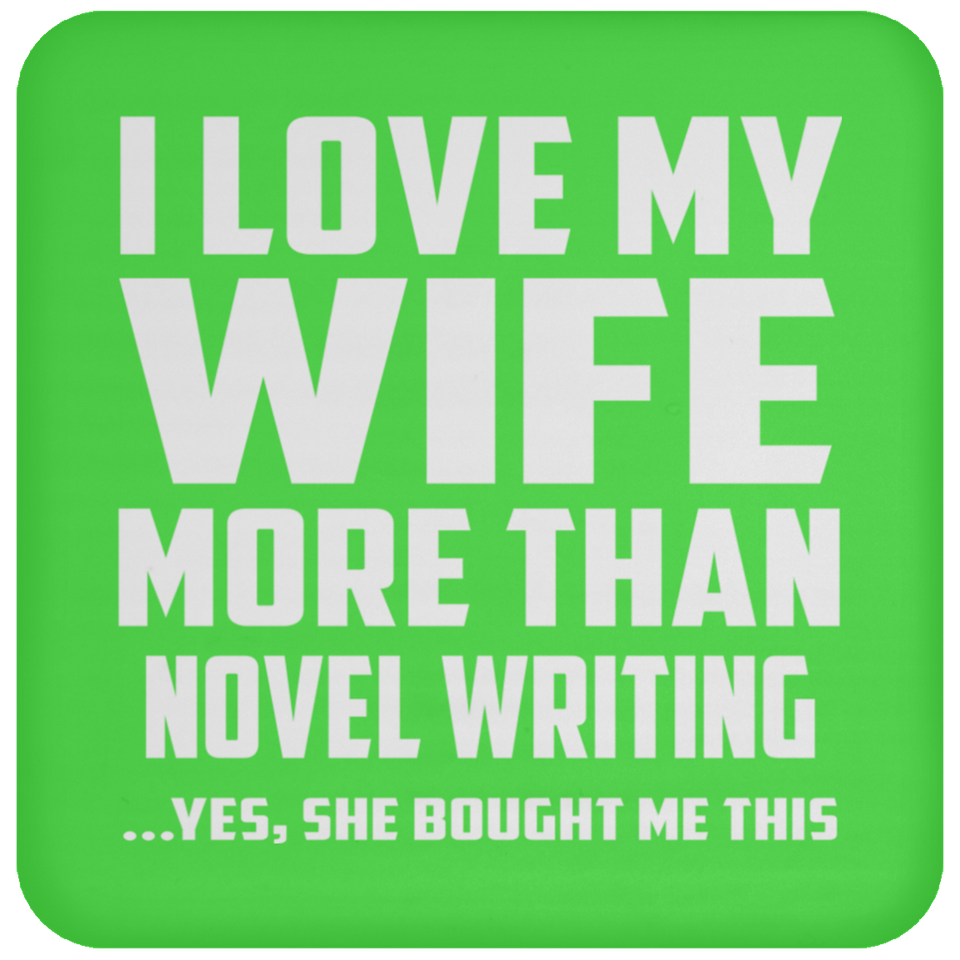 I Love My Wife More Than Novel Writing - Drink Coaster