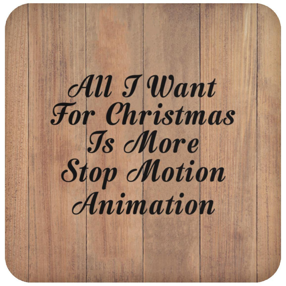 All I Want For Christmas Is More Stop Motion Animation - Drink Coaster C