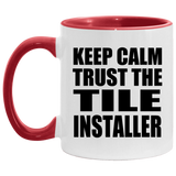 Keep Calm and Trust The Tile Installer - 11oz Accent Mug Red
