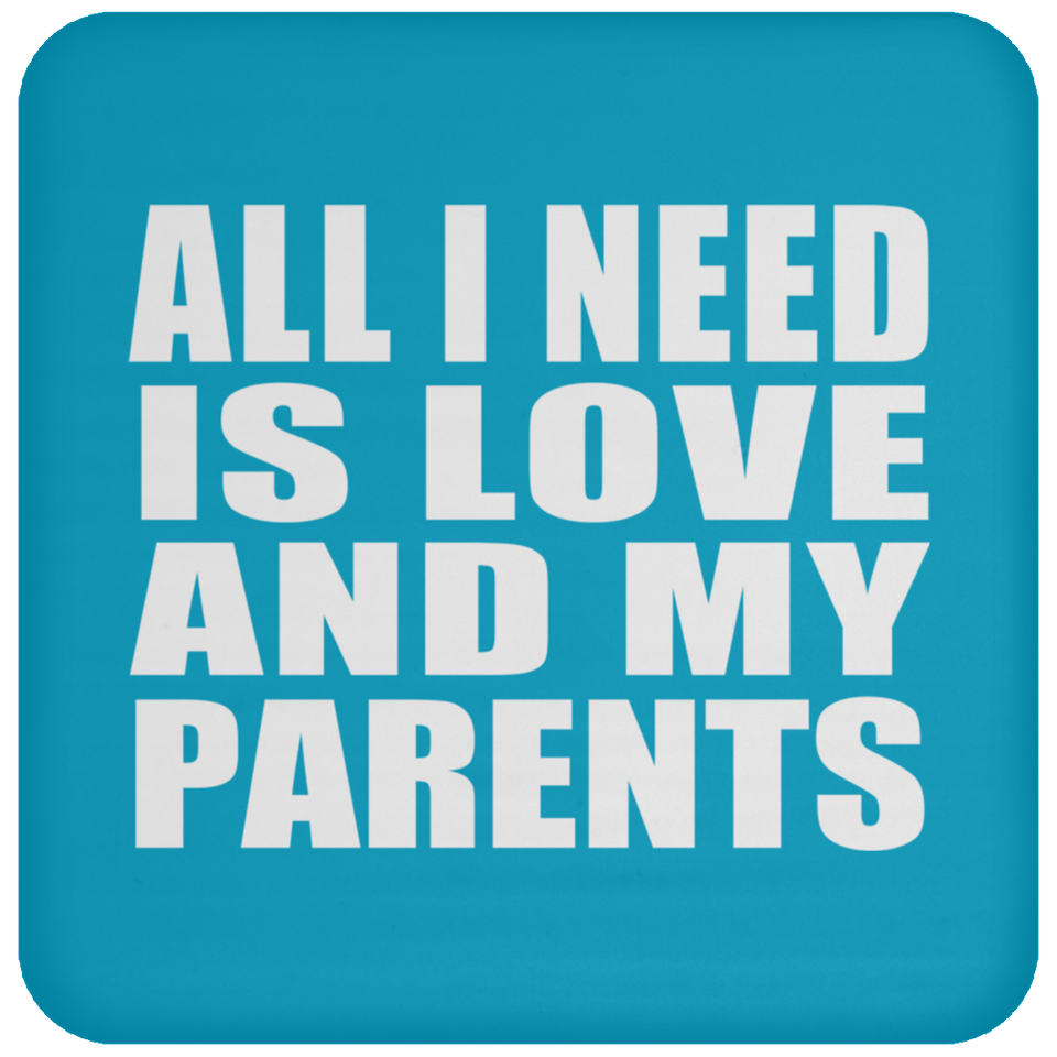 All I Need Is Love And My Parents - Drink Coaster