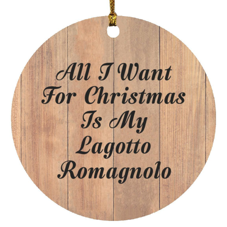 All I Want For Christmas Is My Lagotto Romagnolo - Circle Ornament C