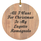 All I Want For Christmas Is My Lagotto Romagnolo - Circle Ornament C