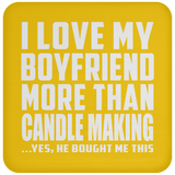 I Love My Boyfriend More Than Candle Making - Drink Coaster