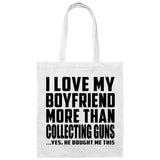 I Love My Boyfriend More Than Collecting Guns - Tote Bag White