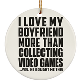 I Love My Boyfriend More Than Collecting Video Games - Circle Ornament