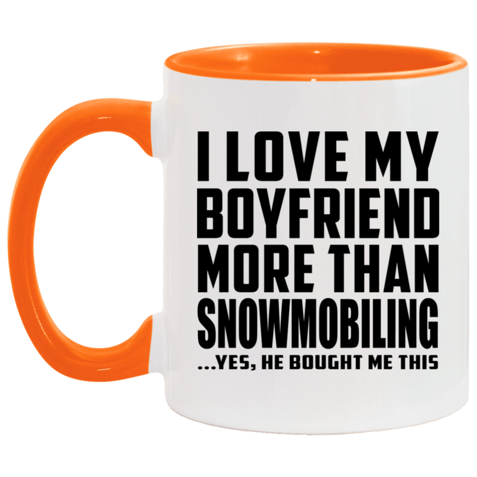 I Love My Boyfriend More Than Snowmobiling - 11oz Accent Mug Orange