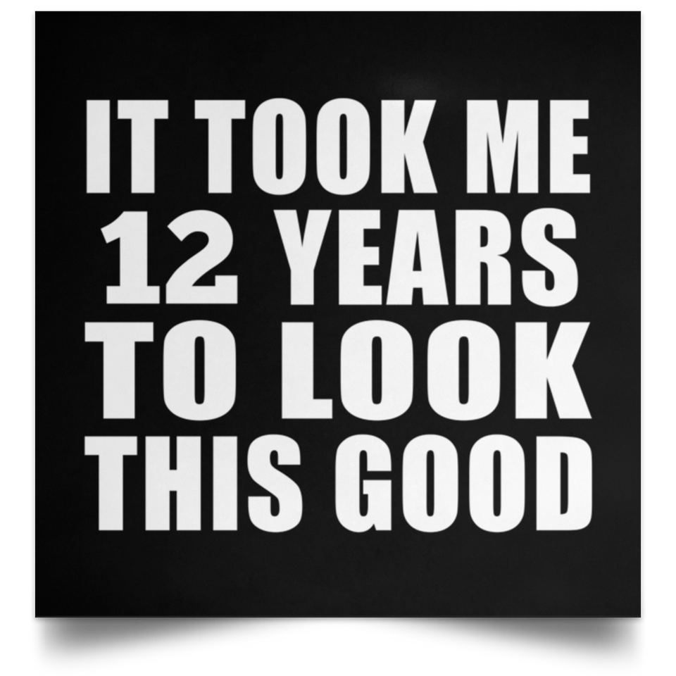 12th Birthday Took Me 12 Years To Look This Good - Poster Square