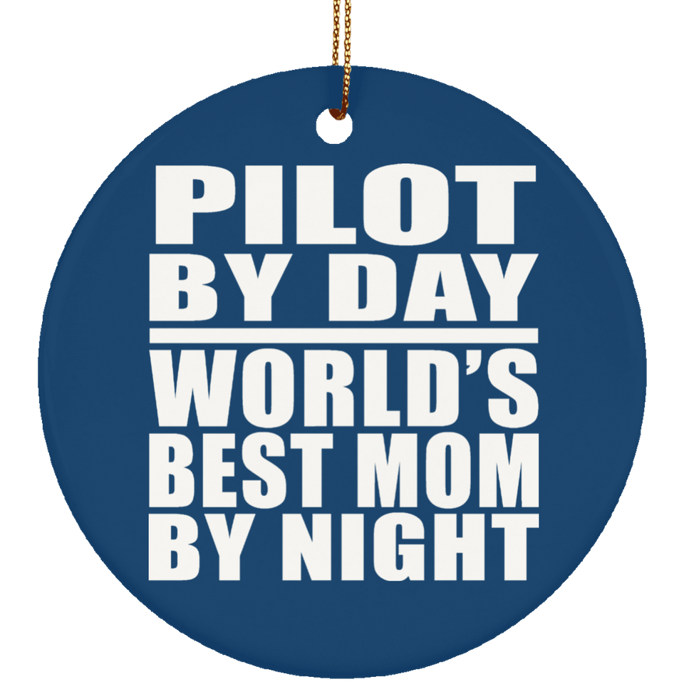 Pilot By Day World's Best Mom By Night - Circle Ornament