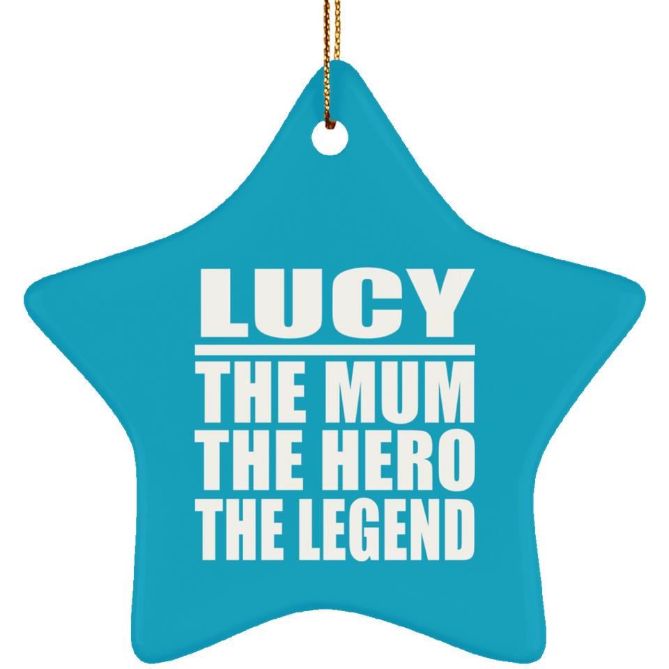 Lucy The Mum The Hero The Legend - Star Ornament