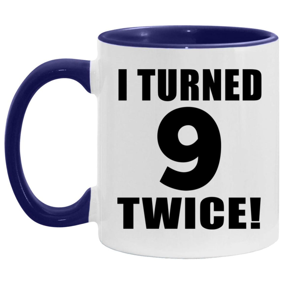 18th Birthday I Turned 9 Twice - 11oz Accent Mug Purple