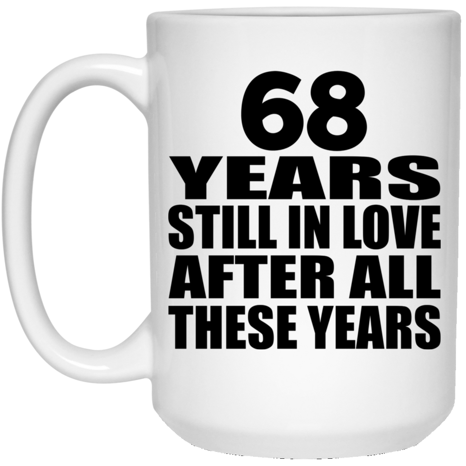 68th Anniversary 68 Years Still In Love After These Years - 15oz Coffee Mug