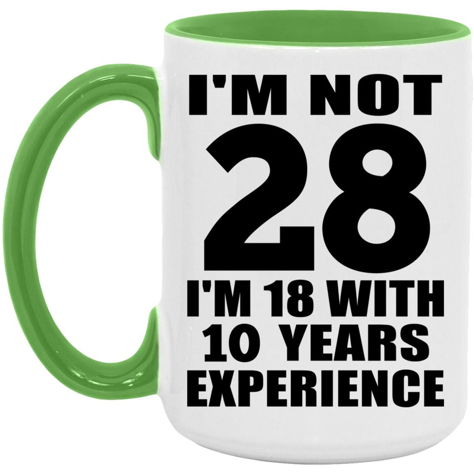 28th Birthday I'm Not 28 I'm 18 With 10 Years Experience - 15oz Accent Mug Green